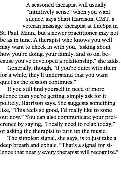 A seasoned therapist will usually  intuitively sense  when you want silence  says Shari Harrison  CMT  a veteran mass   