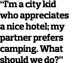  I m a city kid who appreciates a nice hotel  my partner prefers camping  What should we do  