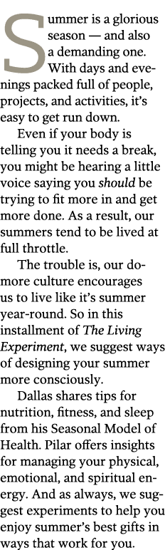 Summer is a glorious season — and also a demanding one  With days and evenings packed full of people  projects  and a   