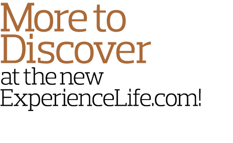 More to Discover at the new ExperienceLife com 