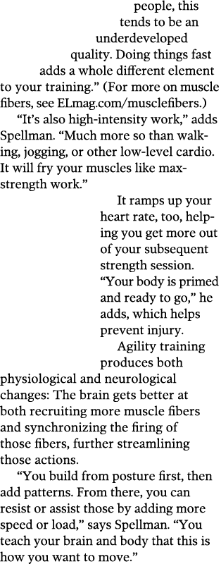 people, this tends to be an underdeveloped quality  Doing things fast adds a whole different element to your training   