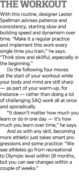 The Workout With this routine, designer Lester Spellman advises patience and consistency, starting slow and building    