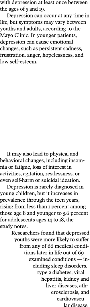 with depression at least once between the ages of 5 and 19  Depression can occur at any time in life, but symptoms ma   
