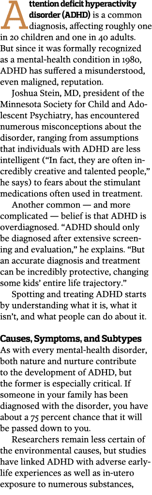 Attention deficit hyperactivity disorder (ADHD) is a common diagnosis, affecting roughly one in 20 children and one i   