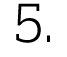5 