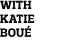 with Katie Boué