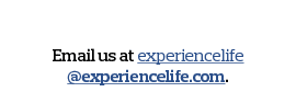 Your Thoughts  Email us at experiencelife  experiencelife com 