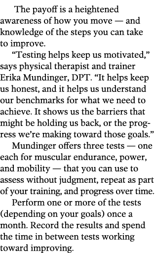 The payoff is a heightened awareness of how you move — and knowledge of the steps you can take to improve   Testing    