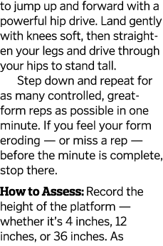 to jump up and forward with a powerful hip drive  Land gently with knees soft, then straighten your legs and drive th   