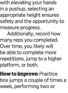 with elevating your hands in a pushup, selecting an appropriate height ensures safety and the opportunity to measure    