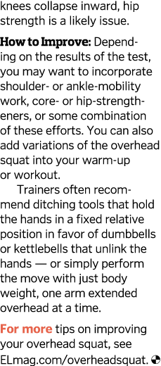 knees collapse inward, hip strength is a likely issue  How to Improve: Depending on the results of the test, you may    