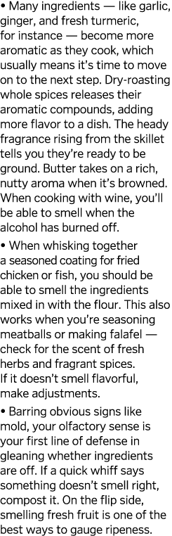   Many ingredients — like garlic, ginger, and fresh turmeric, for instance — become more aromatic as they cook, which   