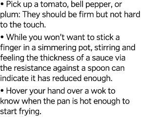   Pick up a tomato, bell pepper, or plum: They should be firm but not hard to the touch    While you won t want to st   