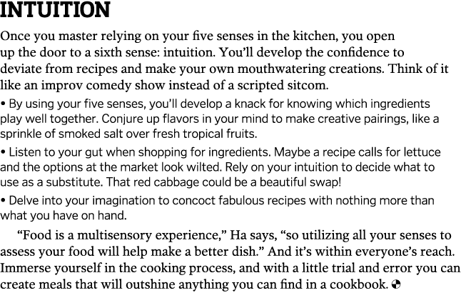 Intuition Once you master relying on your five senses in the kitchen, you open up the door to a sixth sense: intuitio   