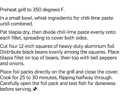  Preheat grill to 350 degrees F  In a small bowl, whisk ingredients for chili-lime paste until combined  Pat tilapia    