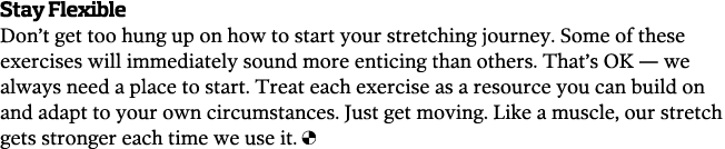 Stay Flexible Don t get too hung up on how to start your stretching journey  Some of these exercises will immediately   