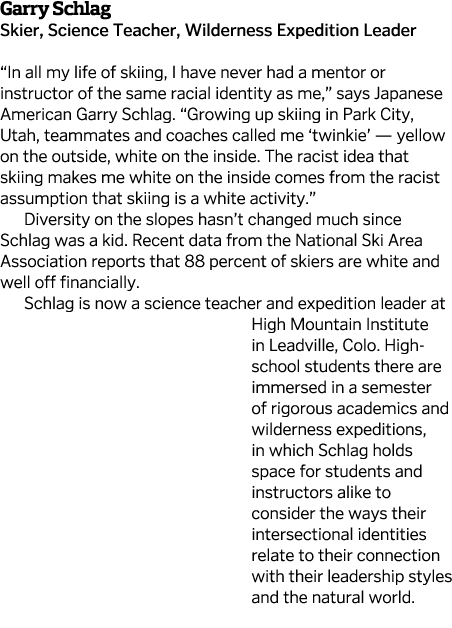 Garry Schlag Skier, Science Teacher, Wilderness Expedition Leader   In all my life of skiing, I have never had a ment   