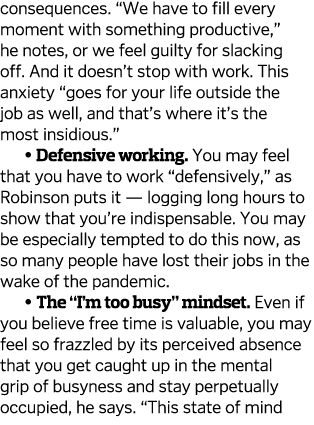 consequences   We have to fill every moment with something productive,  he notes, or we feel guilty for slacking off    