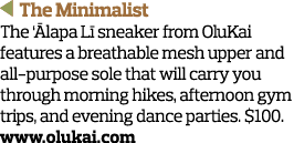   The Minimalist The  Ālapa Lī sneaker from OluKai features a breathable mesh upper and all-purpose sole that will ca   