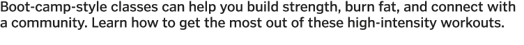 Boot-camp-style classes can help you build strength  burn fat  and connect with a community  Learn how to get the mos   