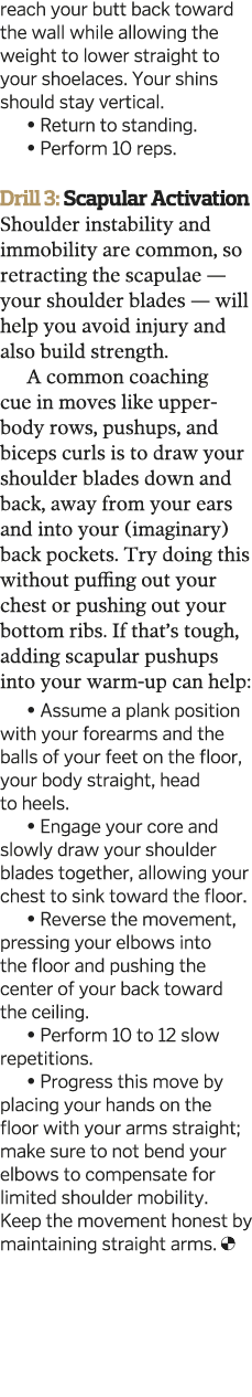 reach your butt back toward the wall while allowing the weight to lower straight to your shoelaces  Your shins should   