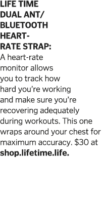 LIFE TIME DUAL ANT BLUETOOTH HEART-RATE STRAP  A heart-rate monitor allows you to track how hard you re working and m   