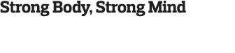 Strong Body  Strong Mind