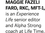 MAGGIE FAZELI FARD  RKC  MFT-1  is an Experience Life senior editor and Alpha Strong coach at Life Time 