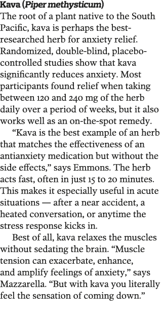 Kava  Piper methysticum  The root of a plant native to the South Pacific  kava is perhaps the best-researched herb fo   