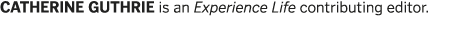 CATHERINE GUTHRIE is an Experience Life contributing editor  