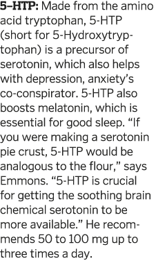 5-HTP  Made from the amino acid tryptophan  5-HTP  short for 5-Hydroxytryptophan  is a precursor of serotonin  which    
