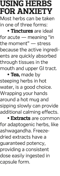 Using Herbs for Anxiety Most herbs can be taken in one of three forms    Tinctures are ideal for acute — meaning  in    