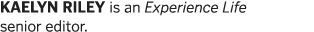 KAELYN RILEY is an Experience Life senior editor 