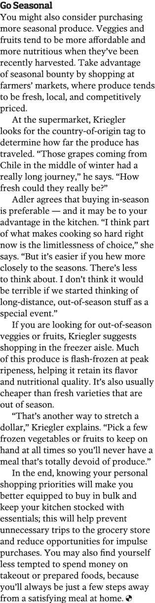 Go Seasonal You might also consider purchasing more seasonal produce  Veggies and fruits tend to be more affordable a   