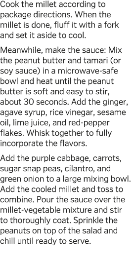 Cook the millet according to package directions  When the millet is done  fluff it with a fork and set it aside to co   