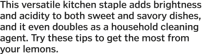 This versatile kitchen staple adds brightness and acidity to both sweet and savory dishes  and it even doubles as a h   