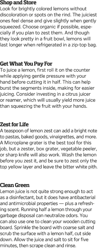 Shop and Store Look for brightly colored lemons without discoloration or spots on the rind  The juiciest ones feel de   