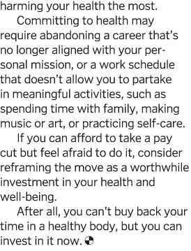 harming your health the most  Committing to health may require abandoning a career that s no longer aligned with your   
