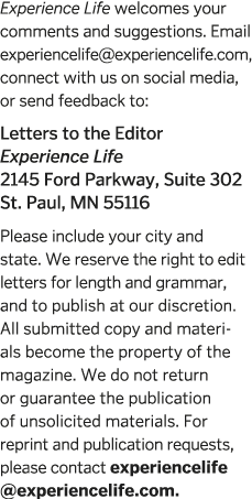 Experience Life welcomes your comments and suggestions  Email experiencelife  experiencelife com  connect with us on    