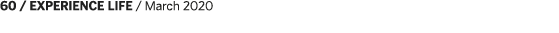 60   EXPERIENCE LIFE   March 2020