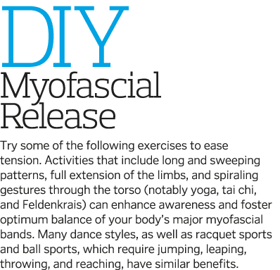 DIY Myofascial Release Try some of the following exercises to ease tension  Activities that include long and sweeping   