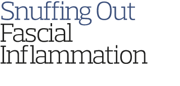 Snuffing Out Fascial Inflammation 