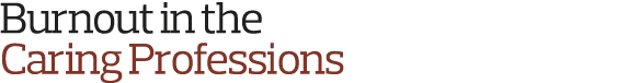 Burnout in the Caring Professions