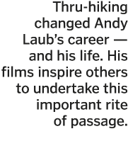 Thru-hiking changed Andy Laub s career — and his life  His films inspire others to undertake this important rite of p   