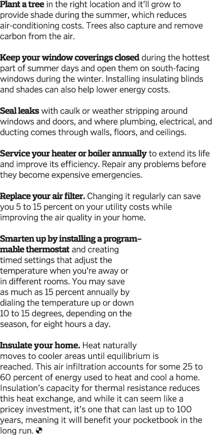 Plant a tree in the right location and it ll grow to provide shade during the summer  which reduces air-conditioning    