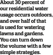 About 30 percent of our residential water usage occurs outdoors  and over half of that is used for watering lawns and   
