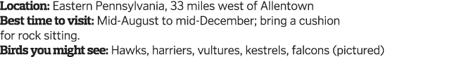Location  Eastern Pennsylvania  33 miles west of Allentown Best time to visit  Mid-August to mid-December  bring a cu   