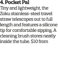 4  Pocket Pal Tiny and lightweight  the Zoku stainless-steel travel straw telescopes out to full length and features    