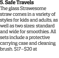 5  Safe Travels The glass Strawesome straw comes in a variety of styles for kids and adults  as well as two sizes  st   