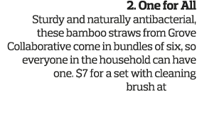 2  One for All Sturdy and naturally antibacterial    these bamboo straws from Grove Collaborative come in bundles of    